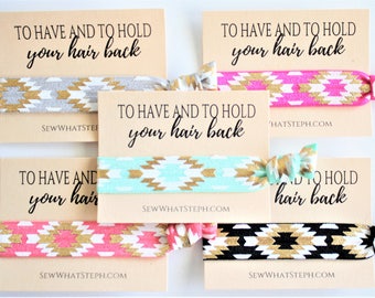 Bachelorette Party Favors / Hair Ties / To have and to hold your hair back / Party Favors / Wedding Hair Ties / Thank You Gift / Aztec / 1ct