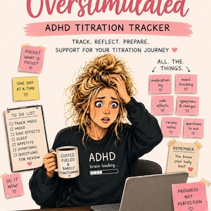 May include: An ADHD titration tracker printable featuring the text Overwhelmed & Overstimulated. The illustration shows a person with messy hair holding a mug that says Coffee Fueled & Barely Functioning, wearing a shirt with ADHD brain loading text.