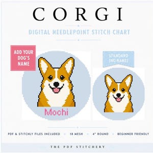 May include: A digital needlepoint stitch chart featuring a pixelated Corgi dog design on a light blue circular background. The chart includes options for a personalized name, shown as Mochi, or a standard version without a name. Text includes CORGI, DIGITAL NEEDLEPOINT STITCH CHART, ADD YOUR DOG'S NAME, STANDARD (NO NAME), PDF & STITCHLY FILES INCLUDED, 18 MESH, 4" ROUND, BEGINNER FRIENDLY, and THE PDF STITCHERY.