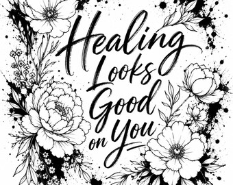Color My Soul: Healing Looks Good On You Coloring Page | Adult Flower Coloring Sheet | Printable & Digital Download | Mindful Coloring Art