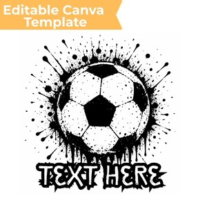 May include: Black and white soccer ball graphic with a grunge effect. The design includes ink splatters around the ball and the text "TEXT HERE" at the bottom. The words "Editable Canva Template" are in a yellow banner at the top.