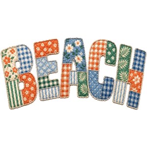 May include: The word "BEACH" is displayed in patchwork letters. Each letter is made up of different fabric patterns, such as floral, gingham, and striped designs, in blue, orange, green, and white. The letters are outlined with a decorative stitch, giving a handcrafted look.