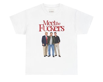 Meet the F***ers T-Shirt | Movie Cast Graphic Tee, Donald Trump Humor, Political Graphic Shirt