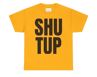 SHUT UP Bold Graphic Tee | 100% Cotton Slogan T-Shirt