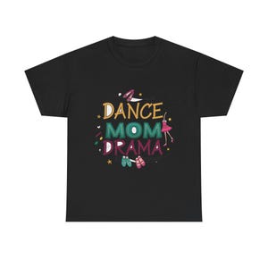 Mother's Day Dance Mom Drama Ballet Performing Arts Graphic Tee