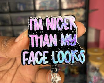 I’m Nicer Than My Face Looks Badge Reel