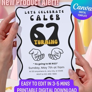 May include: A white invitation with black text that reads "Lets Celebrate Caleb 62 Turning". The invitation also includes the text "Its going to BE RIZZ" and "Easy to edit in 3-5 mins". The Canva digital template is held by hands.