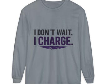 I Don't Wait I Charge long sleeve shirt | Motivational Quote Tee