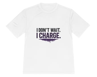 I Don't Wait I Charge T-Shirt | Motivational Quote Tee