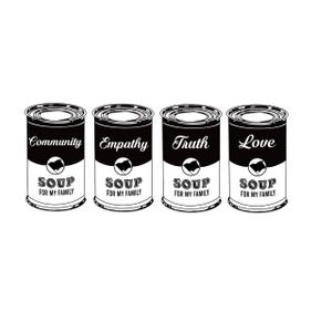 May include: Four soup cans with black and white labels. Each can has a different word: Community, Empathy, Truth, and Love. The text "SOUP FOR MY FAMILY" is printed on each can.