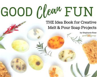 Good Clean Fun: THE Idea Book for Creative Melt and Pour Soap Projects Instant Digital Download