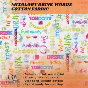 May include: A white cotton fabric featuring a colorful print of cocktail-themed words and phrases like Cheers, Mixology, and Drink alike. The design includes illustrations of wine glasses and martini glasses with silver glitter accents throughout.