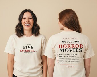 May include: Two women wearing cream-colored t-shirts. The front of one shirt says "i have FIVE FAVORITE..." in black and red text. The back of the other shirt says "MY TOP FIVE HORROR MOVIES" with a list of humorous statements.
