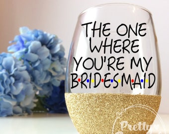 Friends Wine Glass, Best Friends Bridesmaid Wine Glass Gift, The One Where Glass, Funny Friends Drinking Glass, Glittered Friends Wine Glass