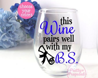This Wine Pairs Well With My B S, Bachelor of Science Degree Gift, Funny Graduation Wine Glass Gift ,B S Degree College Grad Wine Glass Gift
