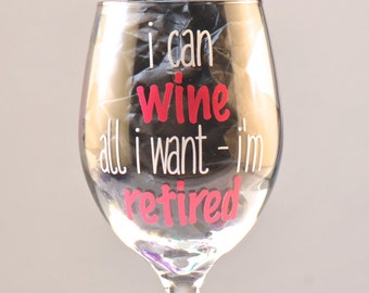 I Can Wine All I Want I'm Retired, Retirement Wine Glass, Retirement Woman Gift, Retirement Party, Gag Gift Retirement, Funny Retirement