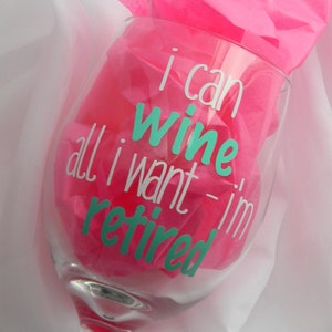 Retirement Wine Glass, Funny Retirement Gift, Retiring, I can wine all I want I'm retired, Retirement Party, I'm Retired Wine Glass Gift image 4