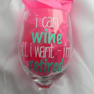 Retirement Wine Glass, Funny Retirement Gift, Retiring, I can wine all I want I'm retired, Retirement Party, I'm Retired Wine Glass Gift image 1