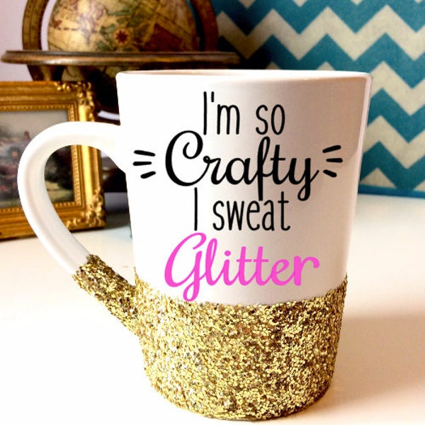 Glitter Coffee Mug, I'm So Crafty I Sweat Glitter, Crafty Gift, Mothers Day GIft, Best Friend Mug, Sparkle Coffee Mug, I Sweat Glitter Mug