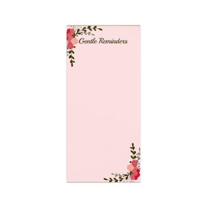 May include: A rectangular notepad with a light pink background. The words "Gentle Reminders" are written in a script font. Floral and leaf corner designs in red, pink, and green adorn the top left and bottom right corners.