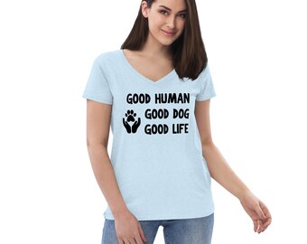 Good Dog Good Life Good Human Women’s V-Neck T Shirt