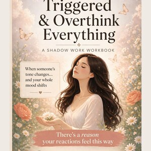 May include: A book cover titled "Why You Feel Triggered & Overthink Everything." It shows a woman with long brown hair, flowers, and butterflies. The text includes "A Shadow Work Workbook" and "There's a reason your reactions feel this way."