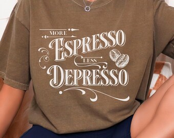 Comfort Colors More Espresso Less Depresso Shirt, Coffee Lover tee, vintage style graphic shirt
