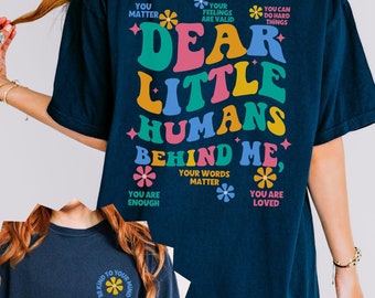 Dear Little Humans Teacher Shirt, Positive Affirmations, Comfort Colors Tee