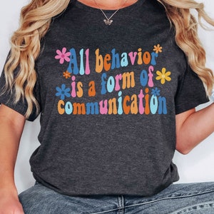 Behavior Specialist t shirt, All behavior is a form of communication, gift for rbt, gift for bcba