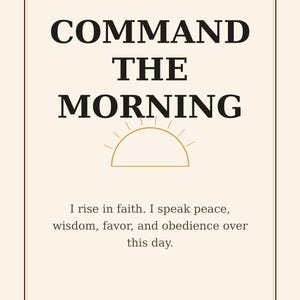 May include: A beige rectangular print with the text "PRAYER DECLARATION" at the top. The words "COMMAND THE MORNING" are in large, bold letters. Below is a sun graphic and a prayer.