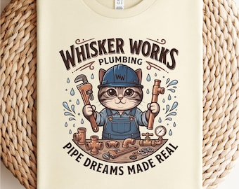 Plumber Cat Shirt | Plumbing Tee, Funny Plumber Gift for Men Women, Whisker Works Plumbing Shirt, Pipe Dreams Made Real, Tradesman Workwear