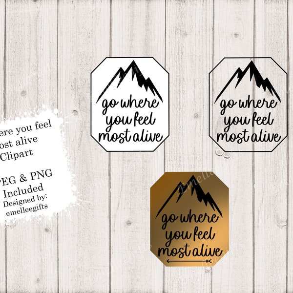 Go where you feel most alive Clipart ~ JPG and PNG Included ~ Mountain Top Clipart ~ Instant Download ~ Mountains Clipart ~ Hiking Clipart