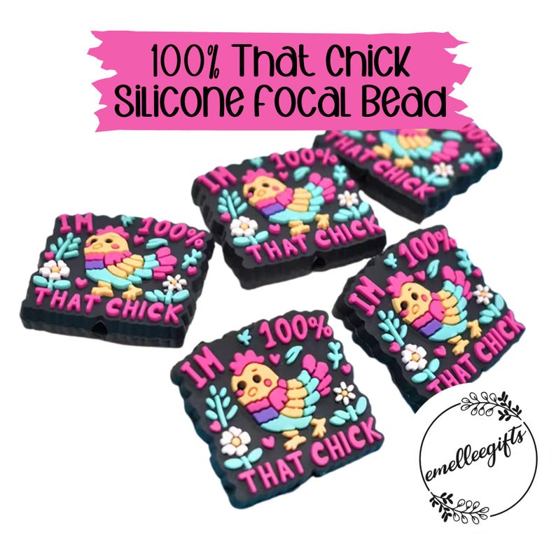 May include: Black silicone focal beads with a colorful cartoon chick design. Each bead has the text "I'M 100% THAT CHICK". The beads are decorated with flowers and leaves. The text "100% That Chick Silicone Focal Bead" is at the top.