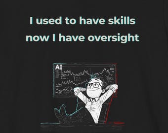 Divertida camiseta de trabajo con IA / Ahora tengo supervisión, regalo para profesionales de la tecnología