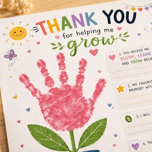 May include: A colorful thank you card with the words "THANK YOU for helping me grow." A pink handprint forms the flower's bloom. The card includes fill-in-the-blank prompts and illustrations of a sun, bee, butterfly, and hearts.