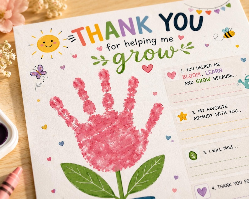 May include: A colorful thank you card with the words "THANK YOU for helping me grow." A pink handprint forms the flower's bloom. The card includes fill-in-the-blank prompts and illustrations of a sun, bee, butterfly, and hearts.