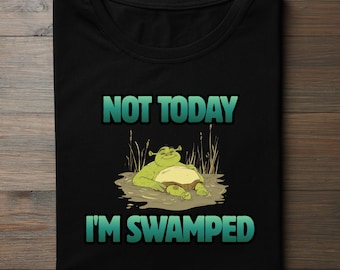 Nicht heute bin ich überschwemmt T-Shirt | Shrek T-Shirt | Ich bin beschäftigt T-Shirt | T-Shirt