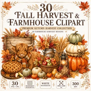 May include: A digital collection of 30 Fall Harvest & Farmhouse Clipart images featuring a Highland cow with a scarf, pumpkins, apples in a basket, wheat, autumn leaves, a pie, and a lantern. The text reads 30 FALL HARVEST & FARMHOUSE CLIPART.