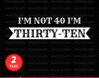I'm Not 40 I'm Thirty Ten PNG, Funny 40th Birthday Quote png Humor Age Joke Typography Design (Digital Download)