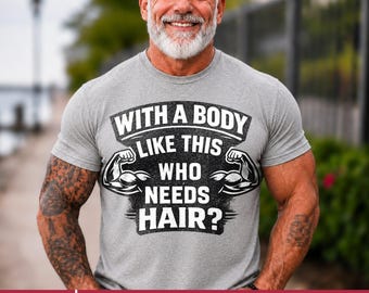 With A Body Like This Who Needs Hair PNG: Funny Bald Humor Fitness Clipart Bald Dad png Muscle Beard Joke Design (Digital Download)
