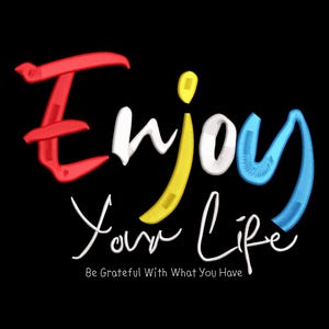 Puede incluir: Sobre un fondo negro, un diseño gráfico muestra "Enjoy Your Life" en un estilo 3D colorido. La palabra "Enjoy" es roja, blanca, amarilla y azul. Debajo, "Your Life" está en escritura blanca, con la frase "Be Grateful With What You Have".