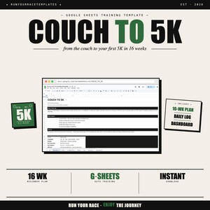 May include: A digital training template for a Couch to 5K program, designed for Google Sheets. The image features the text "COUCH TO 5K" and "from the couch to your first 5K in 16 weeks." Includes a 16-week plan, daily log, and dashboard.