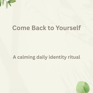 May include: A light beige background with the text "Come Back to Yourself" and "A calming daily identity ritual" in grey. Green watercolour eucalyptus leaves are in the corners. The website "BacktoSelfFinds" is at the bottom.