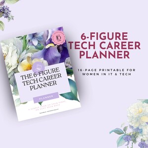 May include: A 6-Figure Tech Career Planner with a floral design. The planner has a light purple background with white, purple, and yellow flowers. The text on the planner reads "The 6-Figure Tech Career Planner" and "16 pages".
