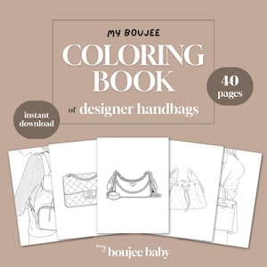 May include: A coloring book with the text "MY BOUJEE COLORING BOOK of designer handbags" and "instant download" on a tan background. The book features 40 pages of handbag designs. The bottom of the image says "my boujee baby".