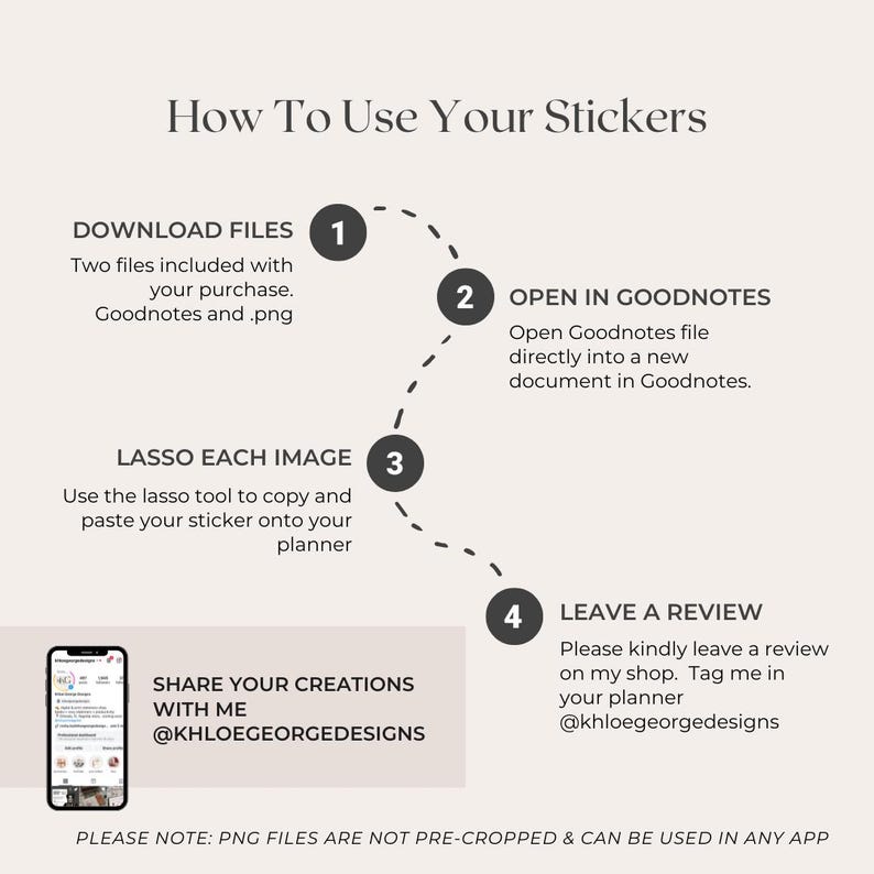 Pu&ograve; includere: Una guida passo passo su come utilizzare gli adesivi Goodnotes. La guida include quattro passaggi: scaricare i file, aprire in Goodnotes, selezionare ogni immagine con lo strumento lazo e lasciare una recensione. La guida include anche una nota che indica che i file PNG non sono ritagliati in anticipo e possono essere utilizzati in qualsiasi applicazione.