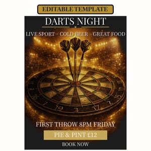 May include: An editable template for a Darts Night event flyer featuring a dartboard with three darts in the center. Text includes DARTS NIGHT, LIVE SPORT, COLD BEER, GREAT FOOD, FIRST THROW 8PM FRIDAY, PIE & PINT £12, and BOOK NOW in gold lettering.
