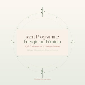 May include: A workbook with the title "Mon Programme Énergie au Féminin" in a soft, neutral color palette. The design includes a circular element with leaf accents and text detailing the workbook's content, including recipes and exercises.