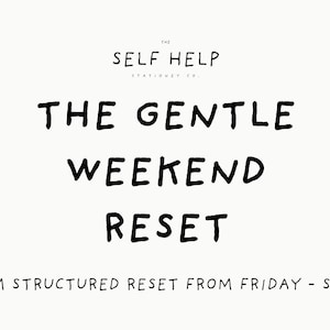 May include: A cream-colored graphic with the text "THE GENTLE WEEKEND RESET" in a handwritten font. Below, it reads "A CALM STRUCTURED RESET FROM FRIDAY - SUNDAY". The Self Help Stationery Co. logo is at the top.