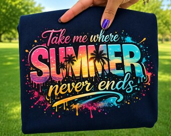 Take Me Where Summer Never Ends PNG | Beach Tshirt PNG | Summer Vacation Shirt PNG | Summer Beach Life